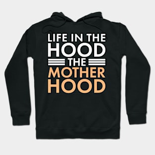 Life In The Hood The Mother Hood Funny Mom Hoodie